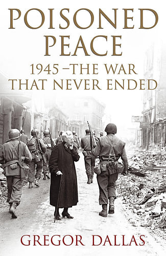 Poisoned Peace : 1945 - The War That Never Ended cover image