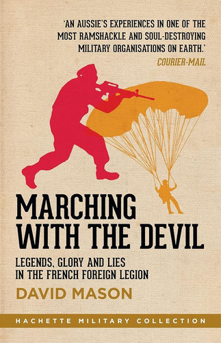Marching with the Devil: Legends, Glory and Lies in the French Foreign Legion (Hachette Military Collection) cover image