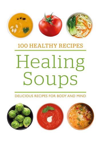 100 Healthy Recipes: Healing Soups: Delicious recipes for body and mind [Jun 23, 2017] cover image