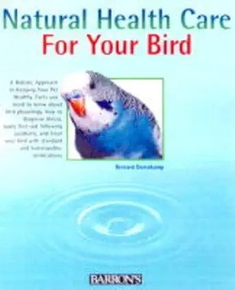Natural Health Care for Your Bird: Quick Self-Help Using Homeopathy and Bach Flowers cover image