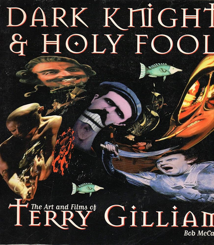 Dark Knights and Holy Fools: The Art and Films of Terry Gilliam: From Before Python to Beyond Fear and Loathing cover image