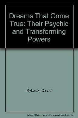 Dreams That Come True: Their Psychic and Transforming Powers cover image