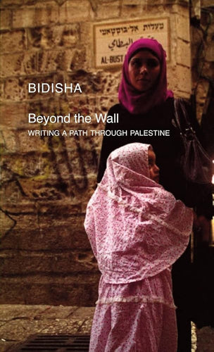 Beyond the Wall: Writing a Path through Palestine (Manifestos for the 21st Century) cover image