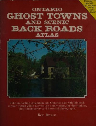 Ontario Ghost Towns and Scenic Back Roads Atlas