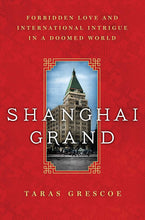 Load image into Gallery viewer, Shanghai Grand: Forbidden Love and International Intrigue in a Doomed World cover image
