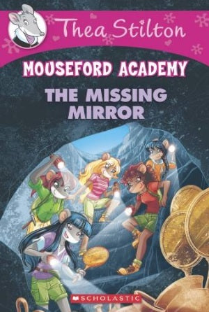 The Missing Mirror (Thea Stilton: Mouseford Academy #19) cover image