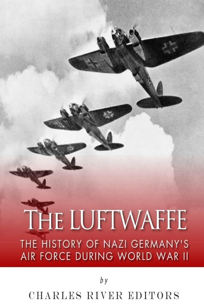 The Luftwaffe: The History of Nazi Germany’s Air Force during World War II cover image