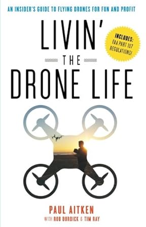 Livin' the Drone Life: An Insider’s Guide to Flying Drones for Fun and Profit cover image