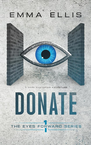 Donate: A gripping and dark dystopian adventure (The Eyes Forward Series) cover image