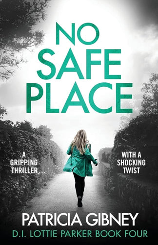 No Safe Place: A gripping thriller with a shocking twist (Detective Lottie Parker) cover image