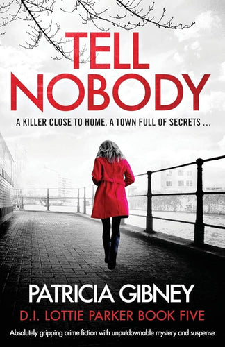 Tell Nobody: Absolutely gripping crime fiction with unputdownable mystery and suspense (Detective Lottie Parker) cover image