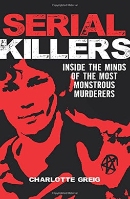 Serial Killers Inside the Minds of the Most Monstrous Murderers cover image