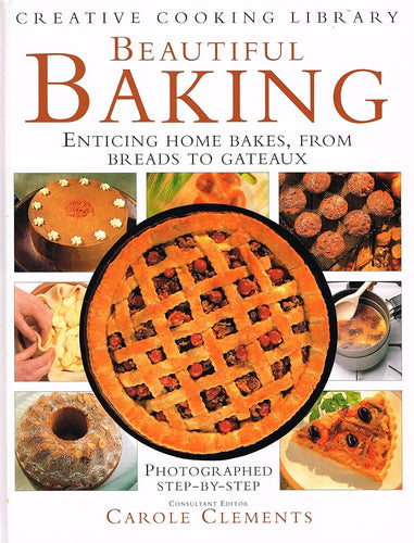 Beautiful Baking: Enticing Home Bakes, from Breads to Gateaux (Creative Cooking Library) cover image