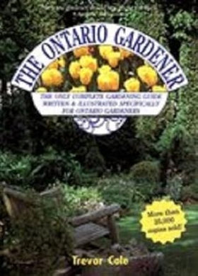 The Ontario Gardener (Complete Gardening Guide Written & Illustrated Specifically for Ontario Gardeners.) cover image
