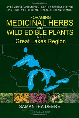 Foraging Medicinal Herbs and Wild Edible Plants in the Great Lakes Region: Upper Midwest and Ontario - Identify, Harvest, Prepare and Store Wild Foods ... (Midwest Medicinal and (Wild) Edible Plants) cover image