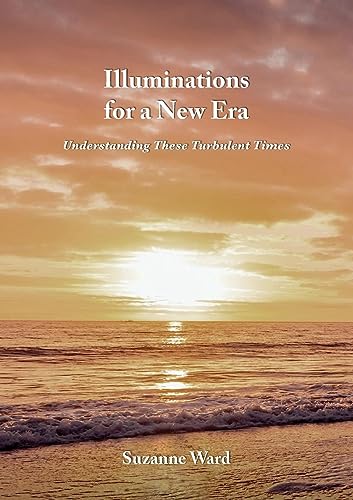 Illuminations for a New Era: Understanding These Turbulent Times
