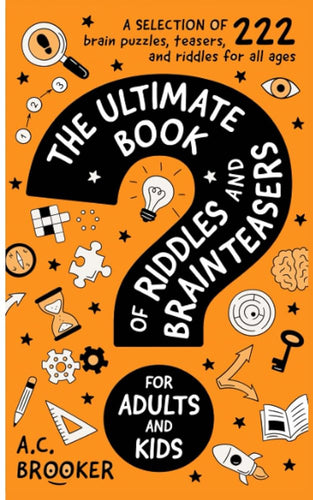 The Ultimate Book of Riddles and Brain Teasers For Adults and Kids: 222 Easy to Hard Riddles and Brain Teasers cover image
