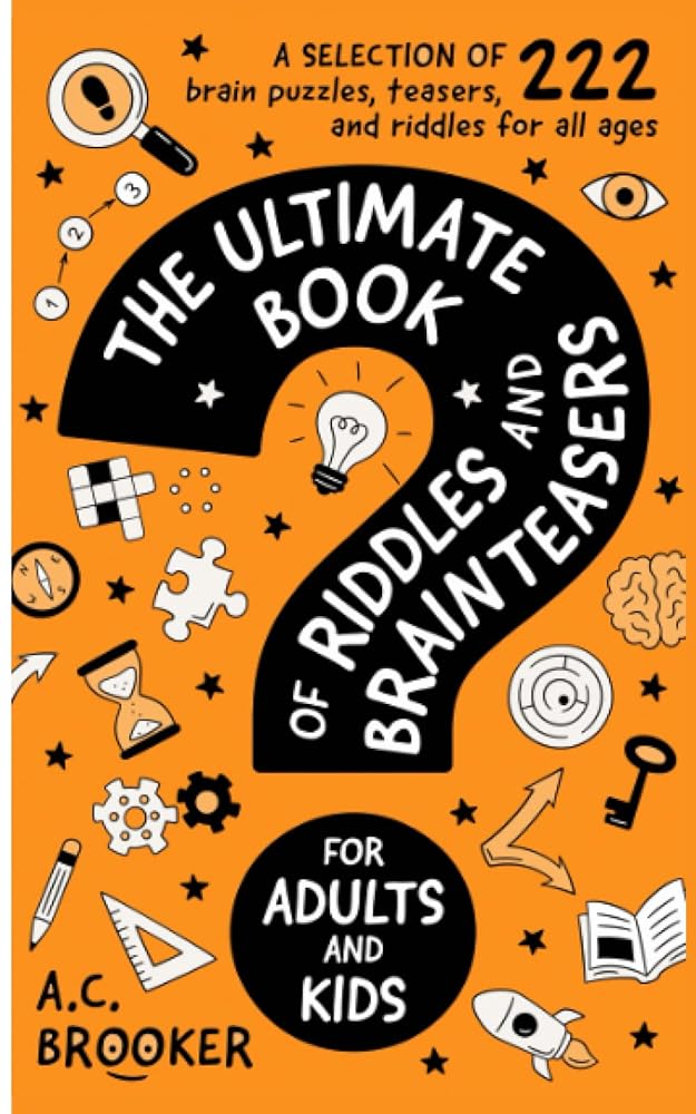 The Ultimate Book of Riddles and Brain Teasers For Adults and Kids: 222 Easy to Hard Riddles and Brain Teasers cover image