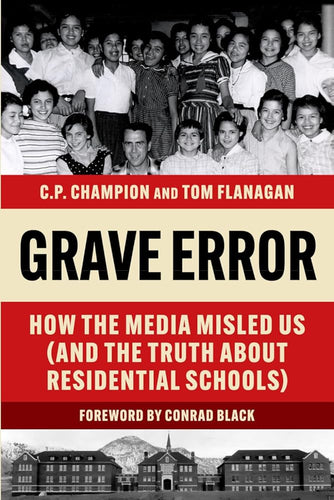 Grave Error: How The Media Misled Us (and the Truth about Residential Schools) cover image
