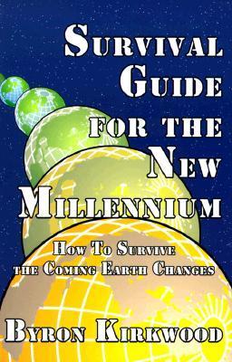 Survival Guide for the New Millennium: How to Survive the Coming Earth Changes