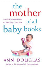 Load image into Gallery viewer, The Mother of All Baby Books: An All-Canadian Guide to Baby's First Year
