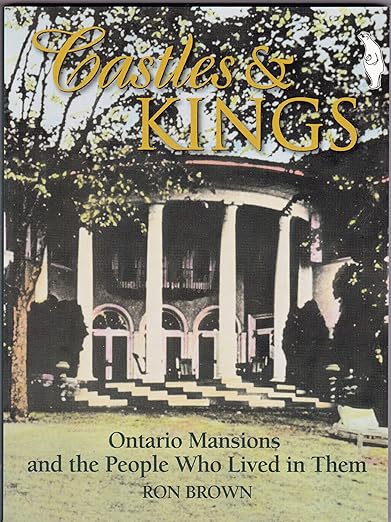 Castles and Kings : Ontario Mansions and the People Who Lived in Them