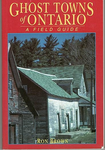 Ghost Towns of Ontario : A Field Guide