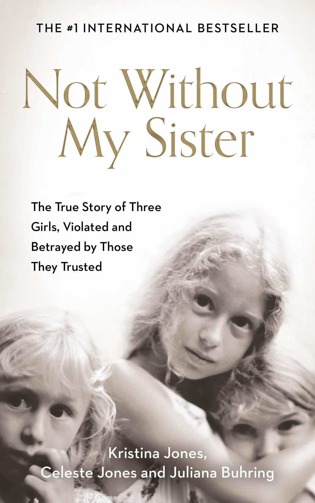 Not Without My Sister: The True Story of Three Girls Violated and Betrayed by Those They Trusted