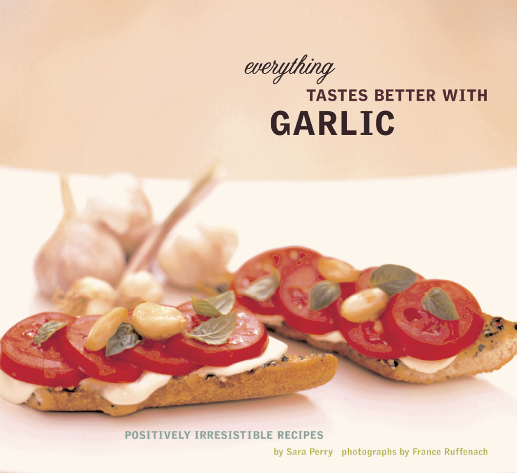 Everything Tastes Better with Garlic