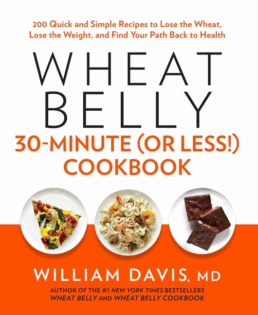 Wheat Belly 30-Minute (Or Less!) Cookbook