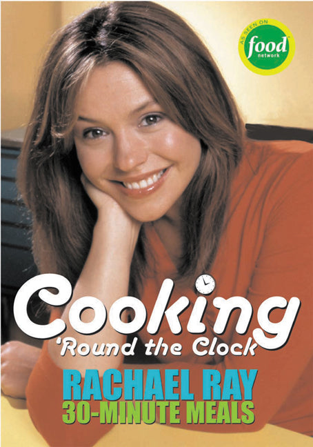 Cooking 'Round the Clock: Rachael Ray's 30-Minute Meals