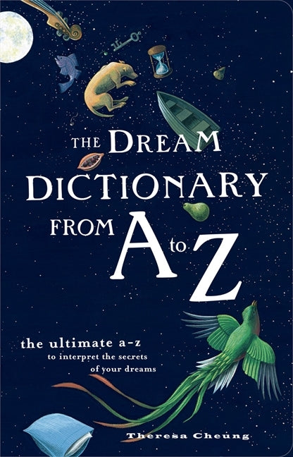 The Dream Dictionary from A to Z: The Ultimate A–Z to Interpret the Secrets of Your Dreams