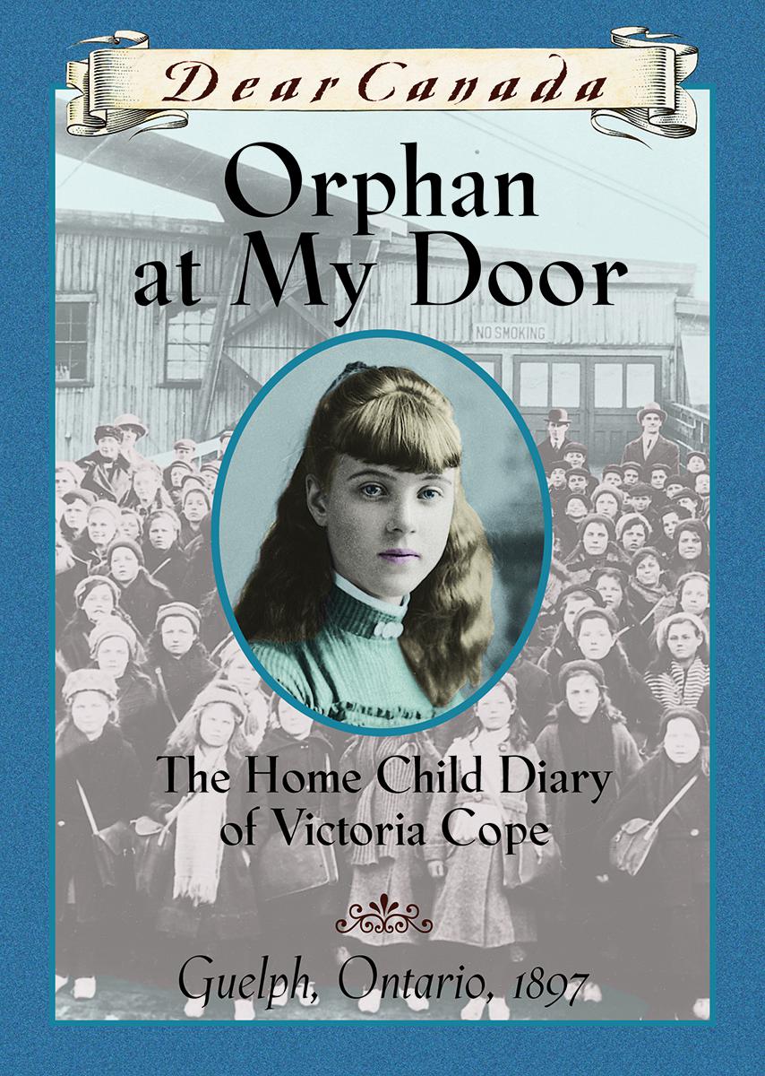 Dear Canada: Orphan at My Door