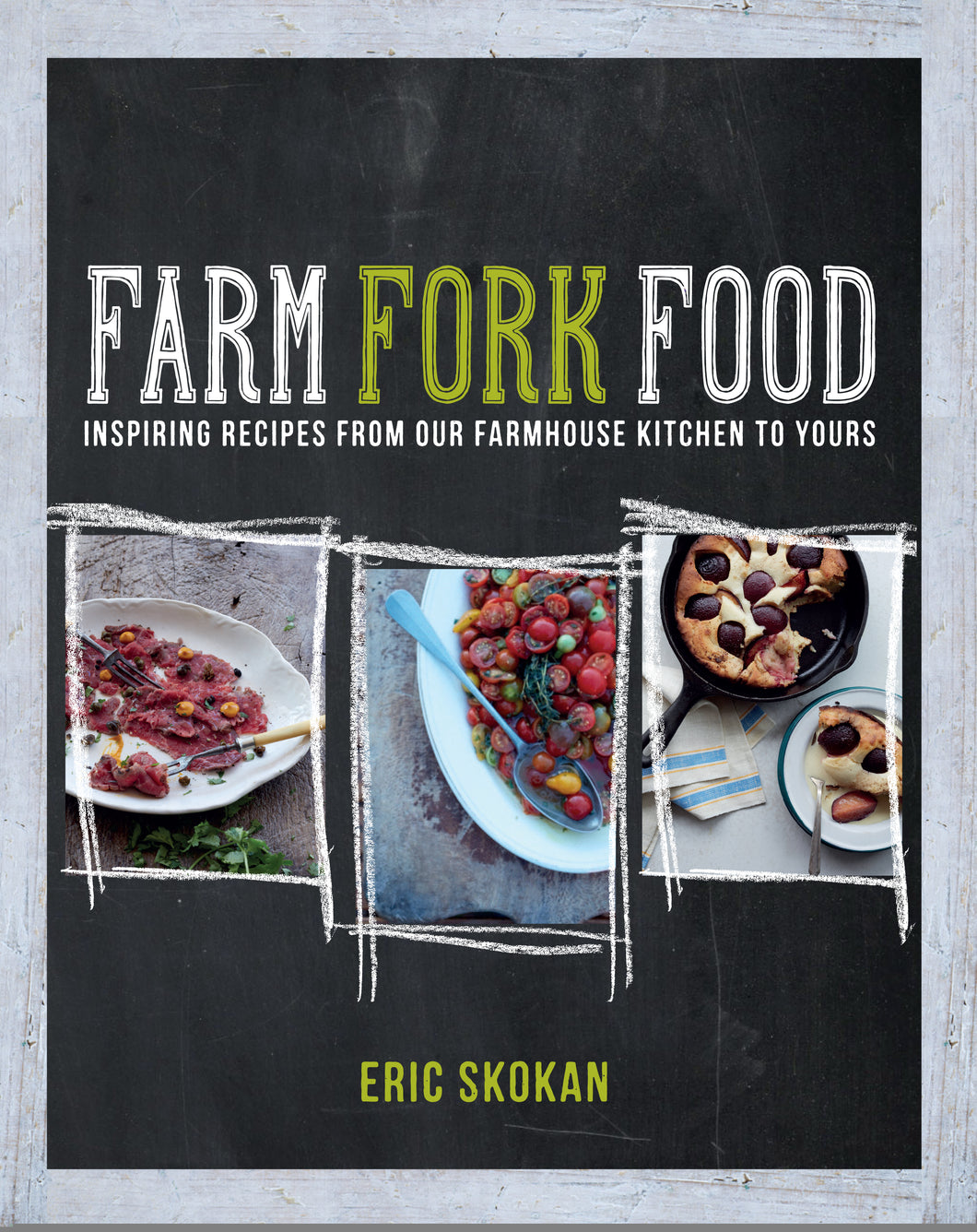 Farm, Fork, Food: A Year of Spectacular Recipes Inspired by Black Cat Farm