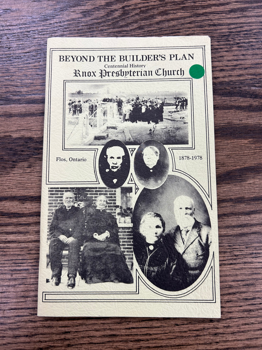 Beyond The Builder's Plan Centennial History of Knox Presbyterian Church Flos, Ontario 1878-1978 Published by Flos, Ontario, 1978