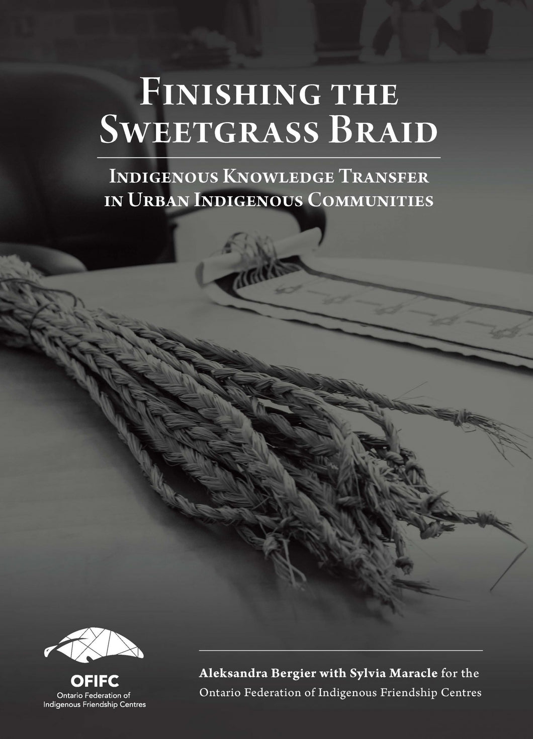 Finishing the Sweetgrass Braid : Indigenous Knowledge Transfer in Urban Indigenous Communities