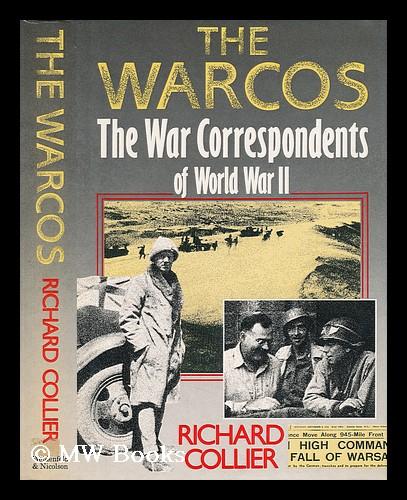 The Warcos: The War Correspondents View of the World War Two