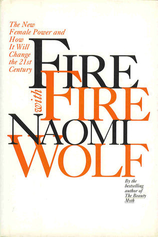 Fire with Fire:: The New Female Power and How It Will Change the 21st Century