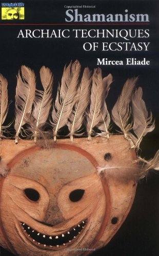 Shamanism: Archaic Techniques of Ecstasy (Bollingen Series, No. 76)