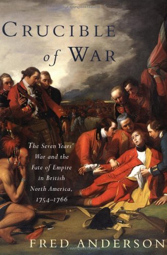 Crucible of War: The Seven Years' War and the Fate of Empire in British North America, 1754-1766