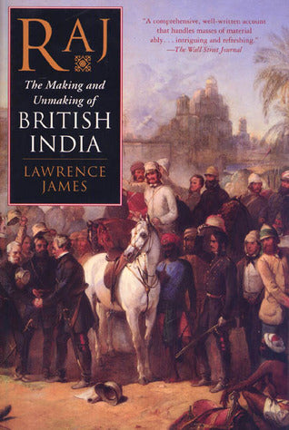 Raj; The Making And Unmaking Of British India