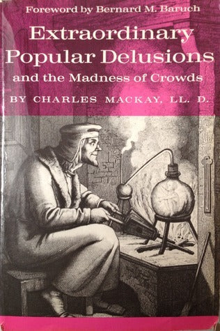Extraordinary Popular Delusions: And the Madness of Crowds