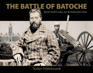Battle of Batoche British Small Warfare and the Entrenched Metis: British Small Warfare and Entrenched Metis (Studies in Archaeology, Architecture, and History)