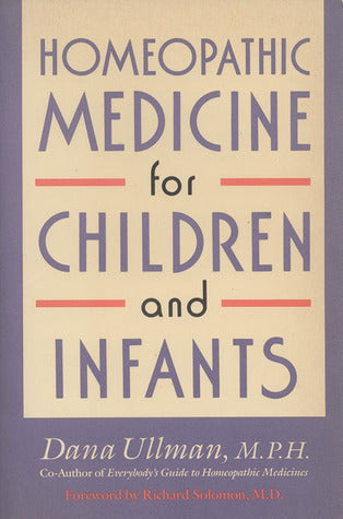 Homeopathic Medicine for Children and Infants: Safe and Effective Remedies to Improve Your Child's Health
