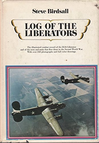 Log of the Liberators: An Illustrated History of the B-24