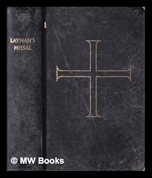 The layman's missal & prayer book : for Sundays, principal feasts, and many other days including the liturgy of the Sacraments with prayers & commentaries for daily use