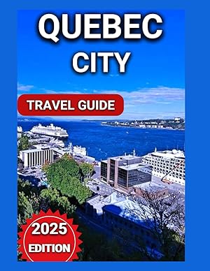 Quebec City Travel Guide 2025