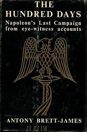 The Hundred Days Naploen's Last Campaign from Eye-Witness Accounts