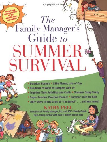 The Family Manager's Guide To Summer Survival: Make the Most of Summer Vacation with Fun Family Activities, Games, and More!