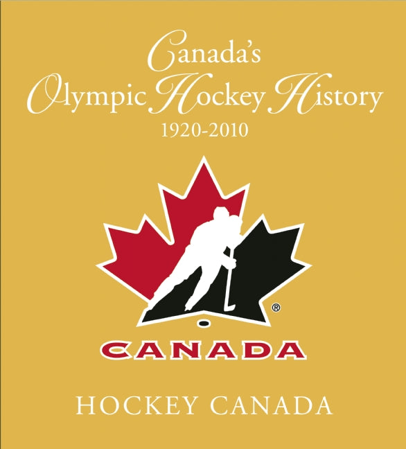 Canada`s Olympic Hockey History, 1920-2010
